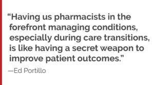 "Having us pharmacists in the forefront managing conditions, especially during care transitions, is like having a secret weapon to improve patient outcomes."